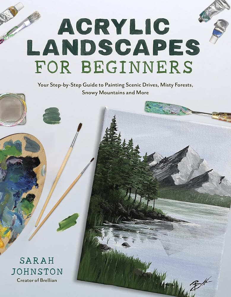 Acrylic Landscapes for Beginners: Your Step-by-Step Guide to Painting Scenic Drives, Misty Forests, Snowy Mountains and More cover image