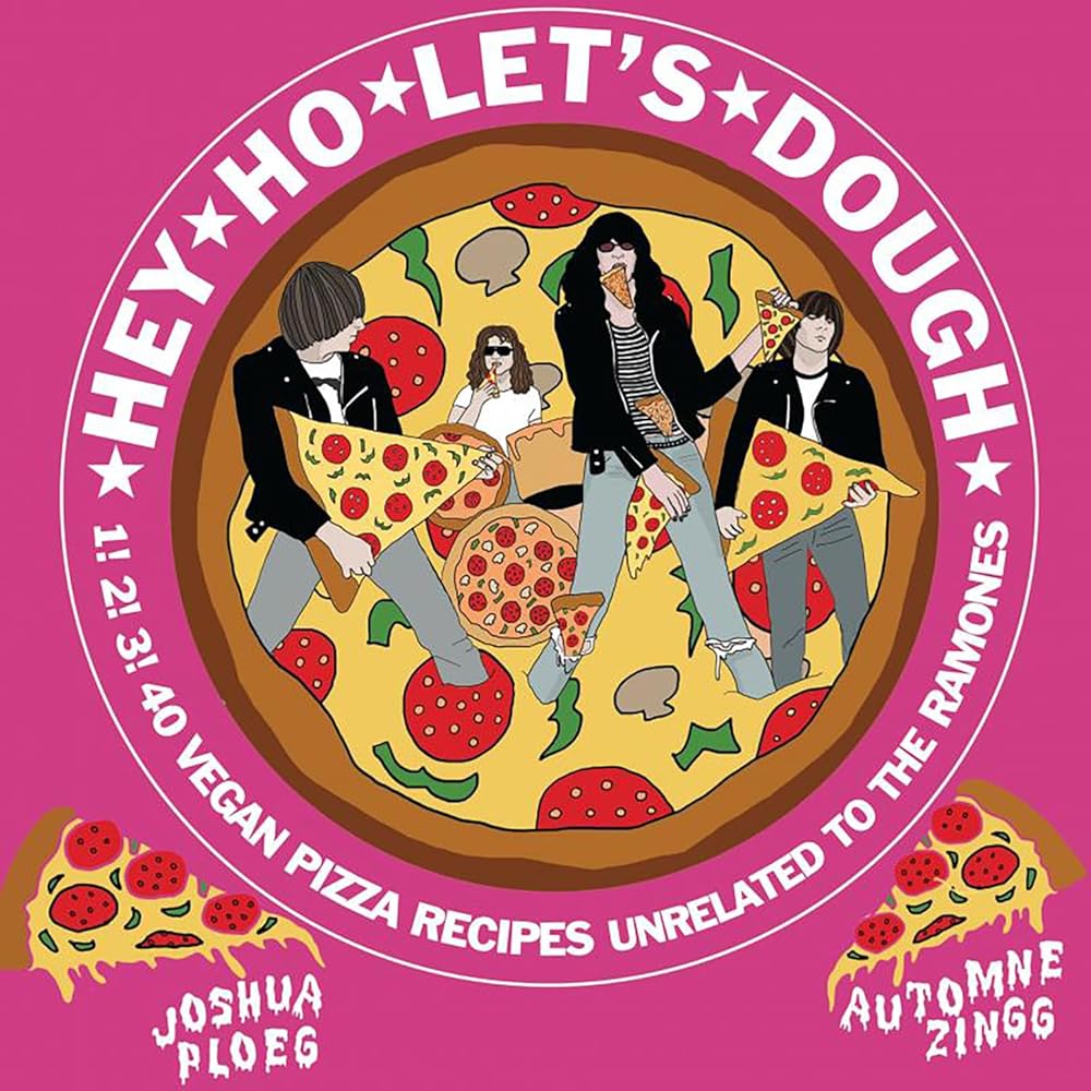 Hey Ho Let's Dough!: 1! 2! 3! 40 Vegan Pizza Recipes Unrelated to the Ramones (Vegan Cooking) cover image