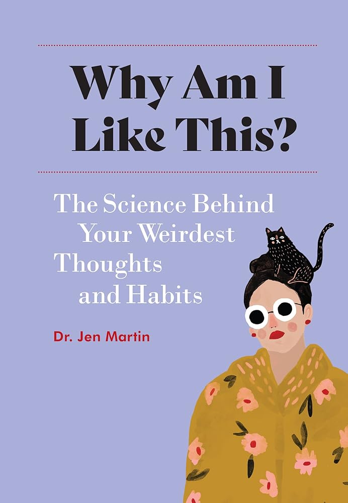 Why Am I Like This?: The Science Behind Your Weirdest Thoughts and Habits cover image