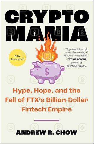 Cryptomania: Hype, Hope, and the Fall of FTX's Billion-Dollar Fintech Empire cover image
