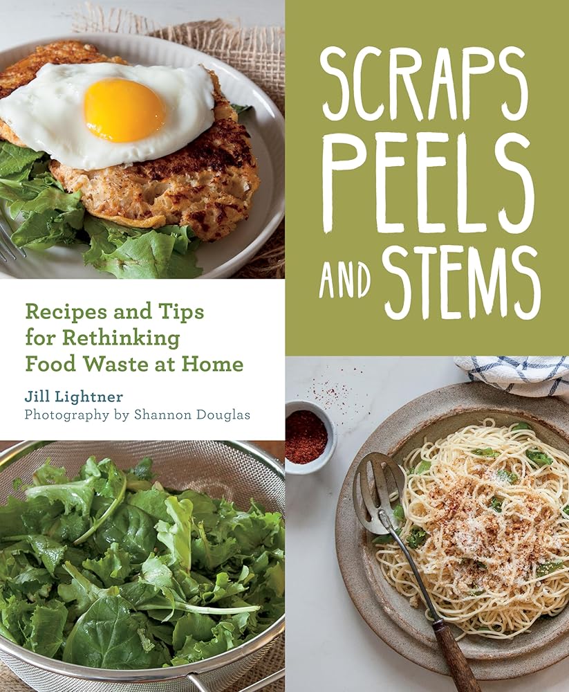 Scraps, Peels, and Stems: Recipes and Tips for Rethinking Food Waste at Home cover image