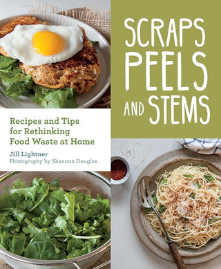 Scraps, Peels, and Stems: Recipes and Tips for Rethinking Food Waste at Home cover image