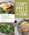 Scraps, Peels, and Stems: Recipes and Tips for Rethinking Food Waste at Home cover image