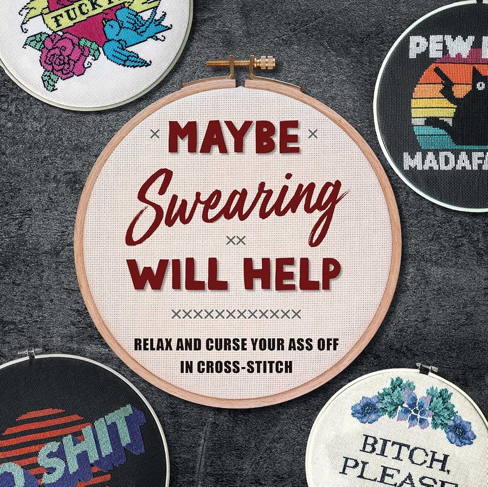 Maybe Swearing Will Help: Relax and Curse Your Ass Off in Cross-Stitch cover image