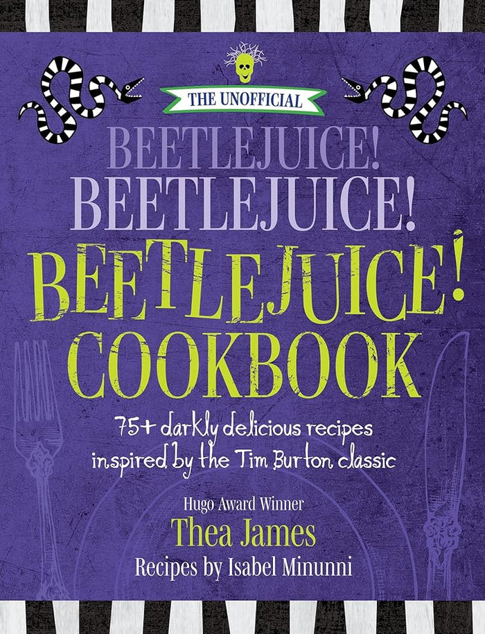 The Unofficial Beetlejuice! Beetlejuice! Beetlejuice! Cookbook: 75 darkly delicious recipes inspired by the Tim Burton classic cover image