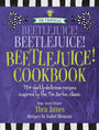 The Unofficial Beetlejuice! Beetlejuice! Beetlejuice! Cookbook: 75 darkly delicious recipes inspired by the Tim Burton classic cover image