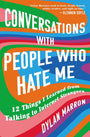 Conversations with People Who Hate Me: 12 Things I Learned from Talking to Internet Strangers cover image