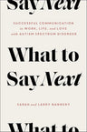 What to Say Next: Successful Communication in Work, Life, and Love―with Autism Spectrum Disorder cover image