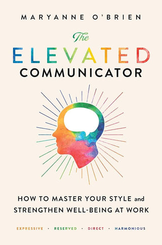 The Elevated Communicator: How to Master Your Style and Strengthen Well-Being at Work cover image