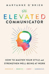 The Elevated Communicator: How to Master Your Style and Strengthen Well-Being at Work cover image