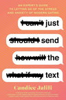 Just Send the Text: An Expert's Guide to Letting Go of the Stress and Anxiety of Modern Dating cover image