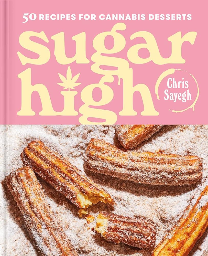 Sugar High: 50 Recipes for Cannabis Desserts: A Cookbook cover image