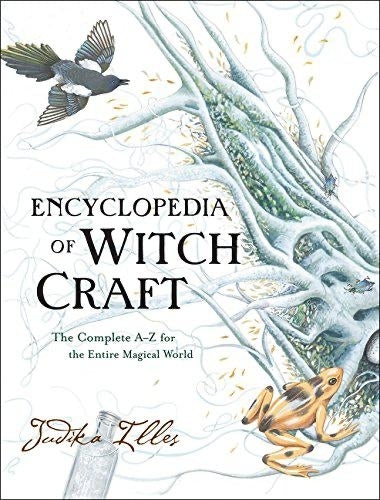 Encyclopedia of Witchcraft: The Complete A-Z for the Entire Magical World (Witchcraft & Spells) by Judika Illes