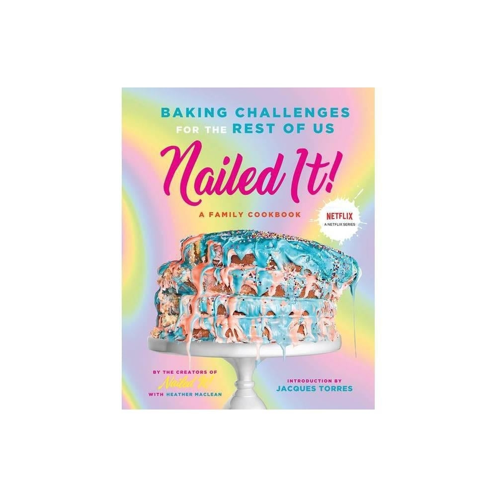 Nailed It! - Baking Challenges for the Rest of Us by Nailed It