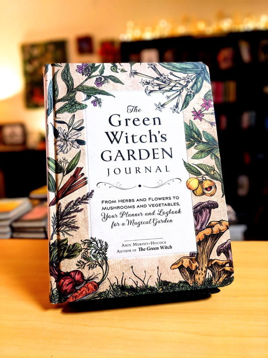 The Green Witch's Garden Journal: From Herbs and Flowers to Mushrooms and Vegetables, Your Planner and Logbook for a Magical Garden (Green Witch Witchcraft Series)