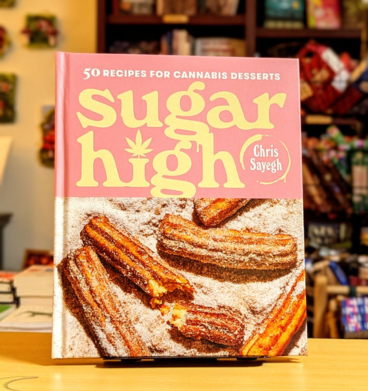 Sugar High: 50 Recipes for Cannabis Desserts: A Cookbook