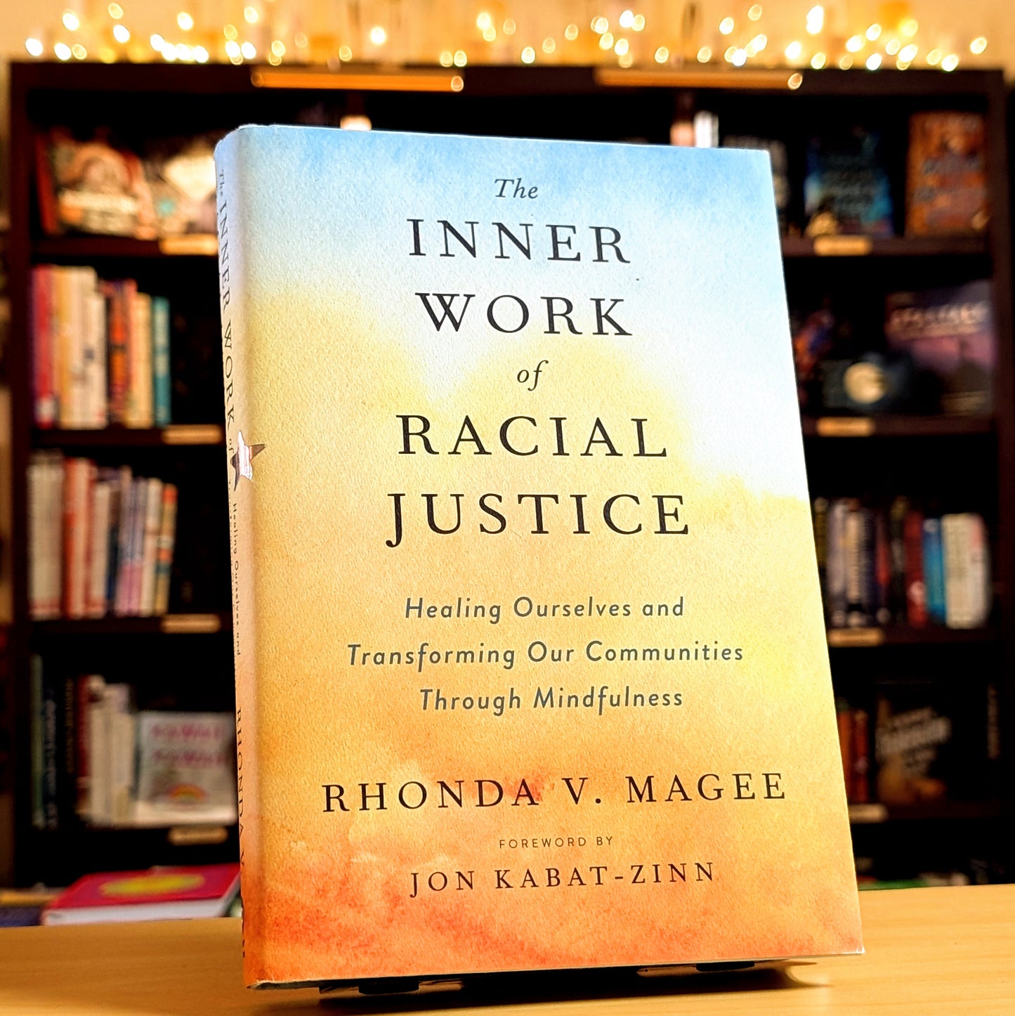 The Inner Work of Racial Justice: Healing Ourselves and Transforming Our Communities Through Mindfulness