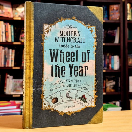 The Modern Witchcraft Guide to the Wheel of the Year: From Samhain to Yule, Your Guide to the Wiccan Holidays (Modern Witchcraft Magic, Spells, Rituals)