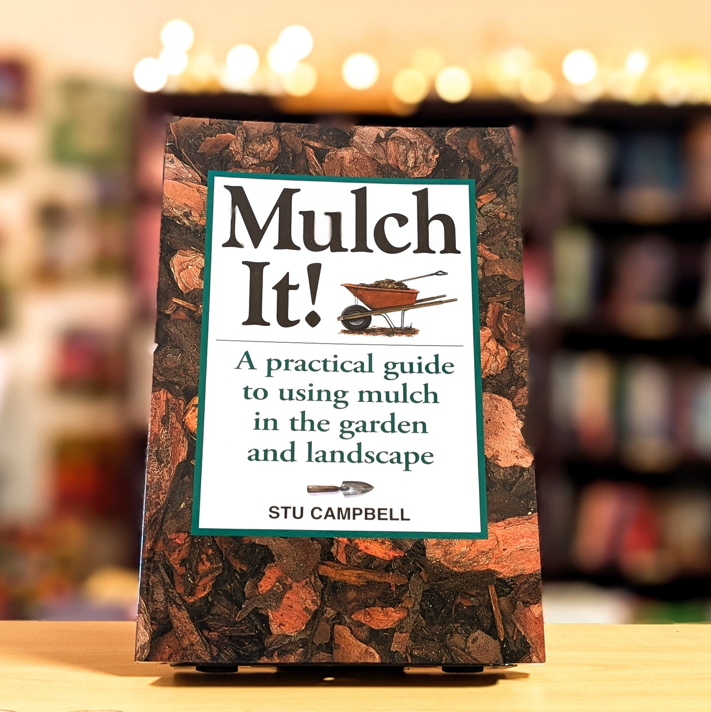 Mulch It!: A Practical Guide to Using Mulch in the Garden and Landscape