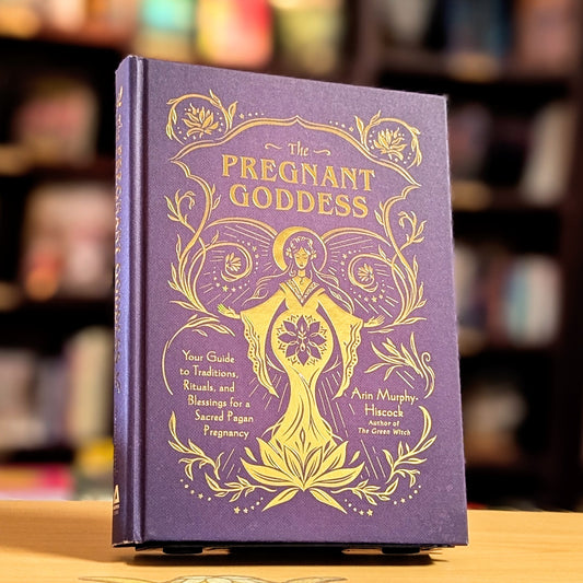 The Pregnant Goddess: Your Guide to Traditions, Rituals, and Blessings for a Sacred Pagan Pregnancy