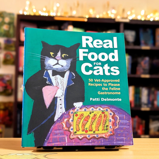 Real Food for Cats: 50 Vet-Approved Recipes to Please the Feline Gastronome