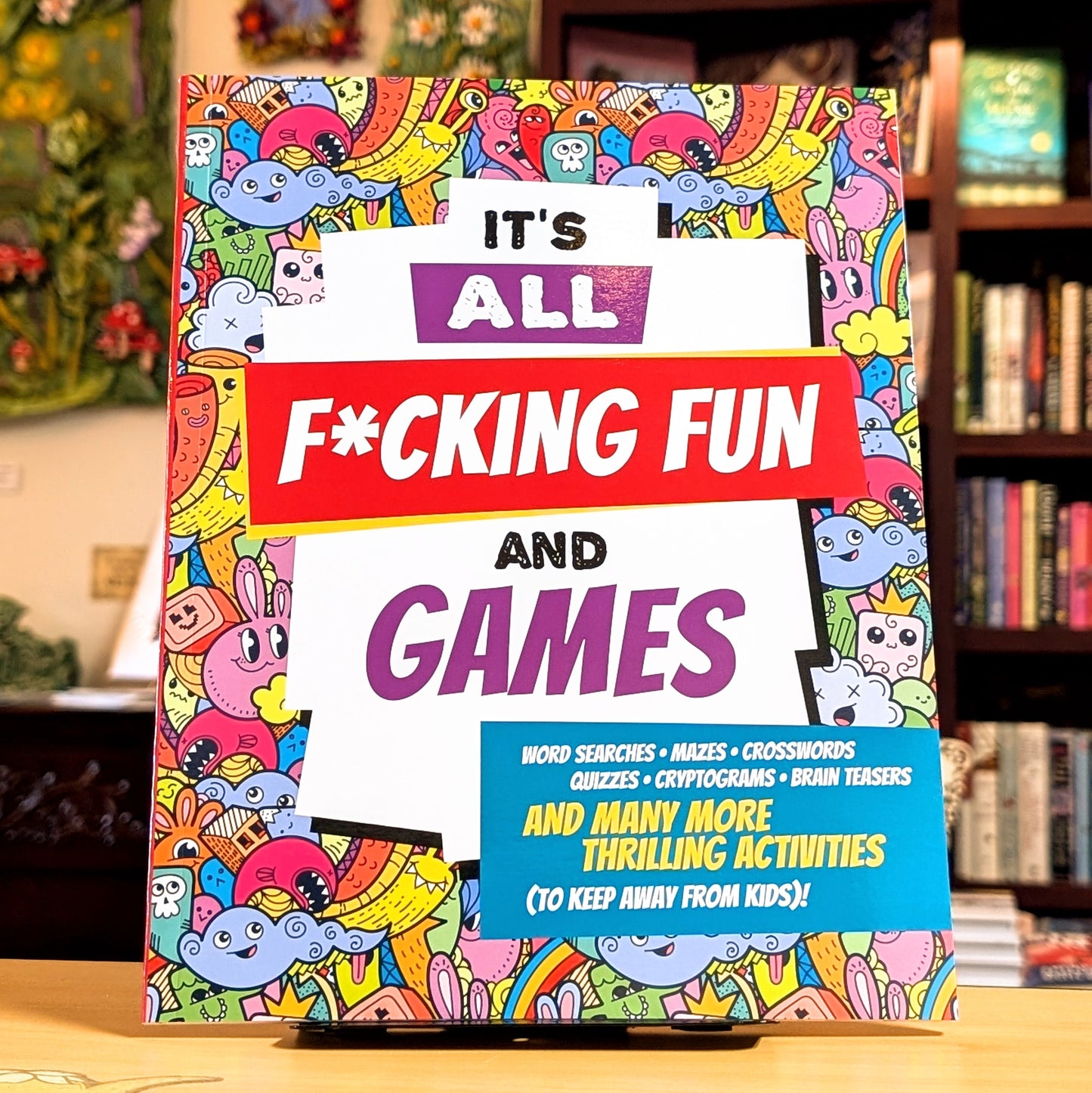 It's All F*cking Fun and Games (Profanity-littered word searches, crosswords, cryptograms, mazes, and more!)