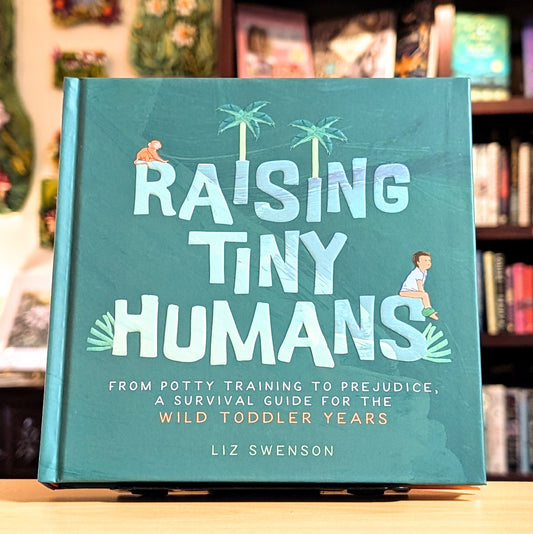 Raising Tiny Humans: A Handbook for Parenting Toddlers