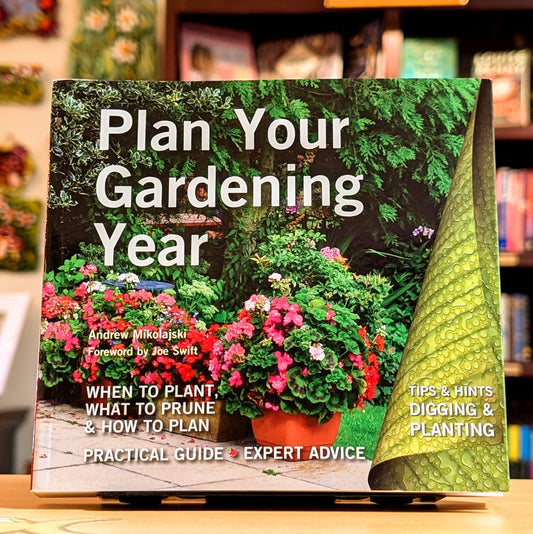 Plan Your Gardening Year: Plan, Plant and Maintain (Digging and Planting)