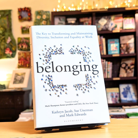 Belonging: The Key to Transforming and Maintaining Diversity, Inclusion and Equality at Work