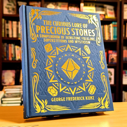 Curious Lore of Precious Stones: A Compendium of Gemstone Folklore, Superstitions and Mysticism