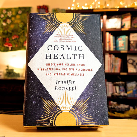 Cosmic Health: Unlock Your Healing Magic with Astrology, Positive Psychology, and Integrative Wellness