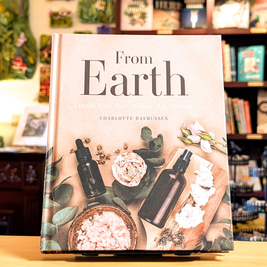 From Earth: Create Your Own Natural Apothecary