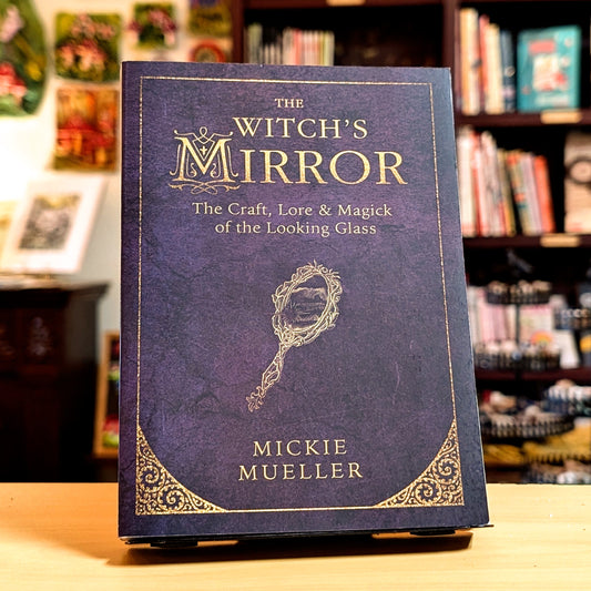 The Witch's Mirror: The Craft, Lore & Magick of the Looking Glass (The Witch's Tools Series, 4)