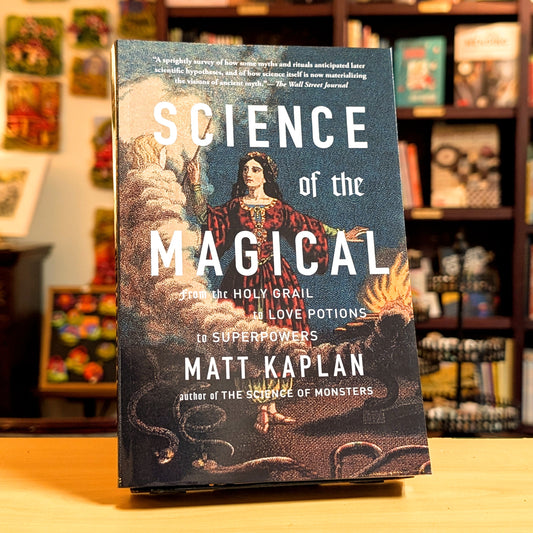 Science of the Magical: From the Holy Grail to Love Potions to Superpowers