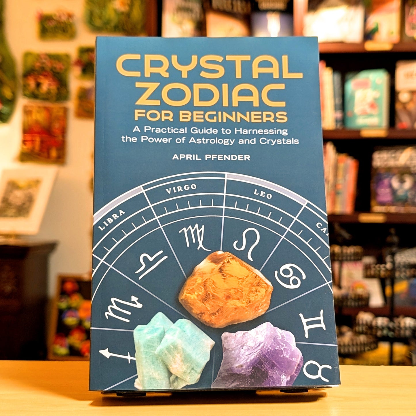 Crystal Zodiac for Beginners: A Practical Guide to Harnessing the Power of Astrology and Crystals