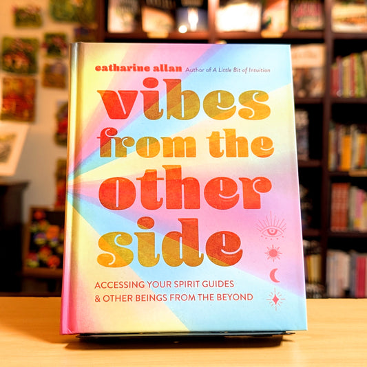 Vibes from the Other Side: Accessing Your Spirit Guides & Other Beings from the Beyond