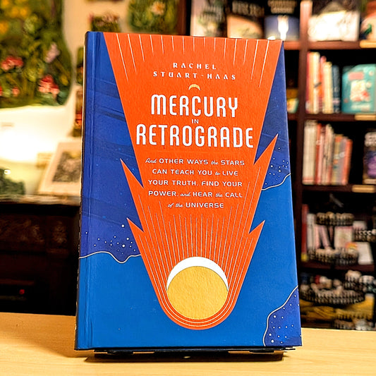 Mercury in Retrograde: And Other Ways the Stars Can Teach You to Live Your Truth, Find Your Power, and Hear the Call of the Universe