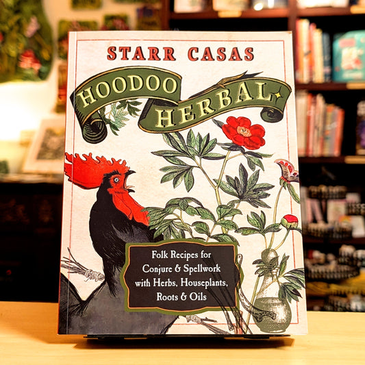 Hoodoo Herbal: Folk Recipes for Conjure & Spellwork with Herbs, Houseplants, Roots, & Oils