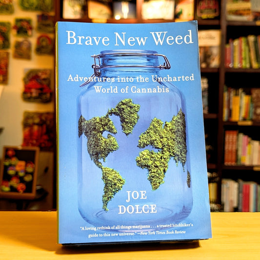 Brave New Weed: Adventures into the Uncharted World of Cannabis