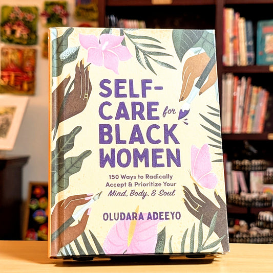 Self-Care for Black Women: 150 Ways to Radically Accept & Prioritize Your Mind, Body, & Soul