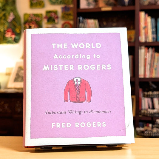 The World According to Mister Rogers: Important Things to Remember