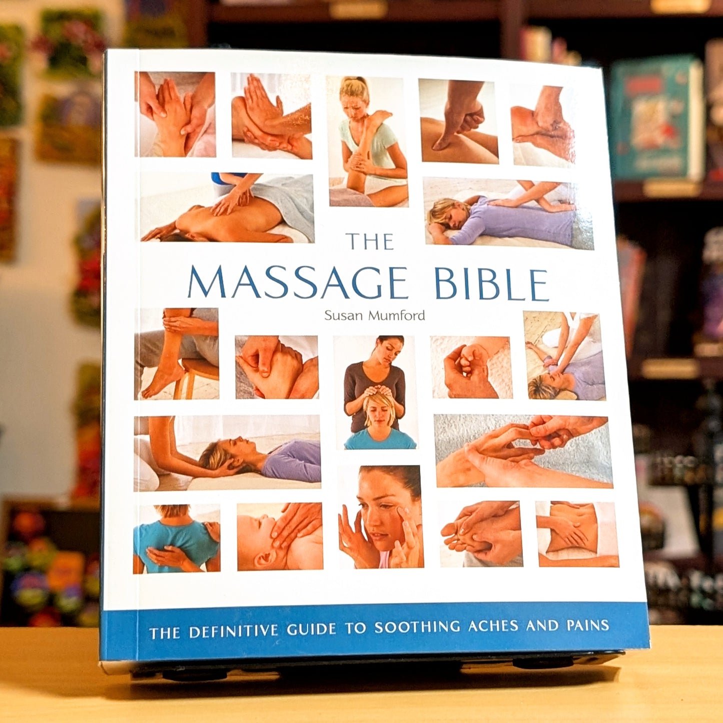 The Massage Bible: The Definitive Guide to Soothing Aches and Pains (Volume 20) (Mind Body Spirit Bibles)