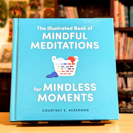 The Illustrated Book of Mindful Meditations for Mindless Moments