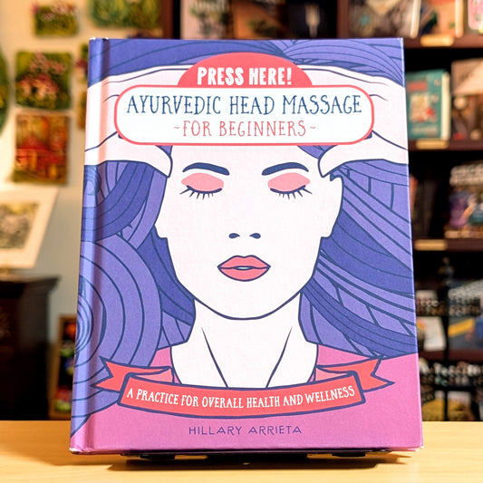 Press Here! Ayurvedic Head Massage for Beginners: A Practice for Overall Health and Wellness