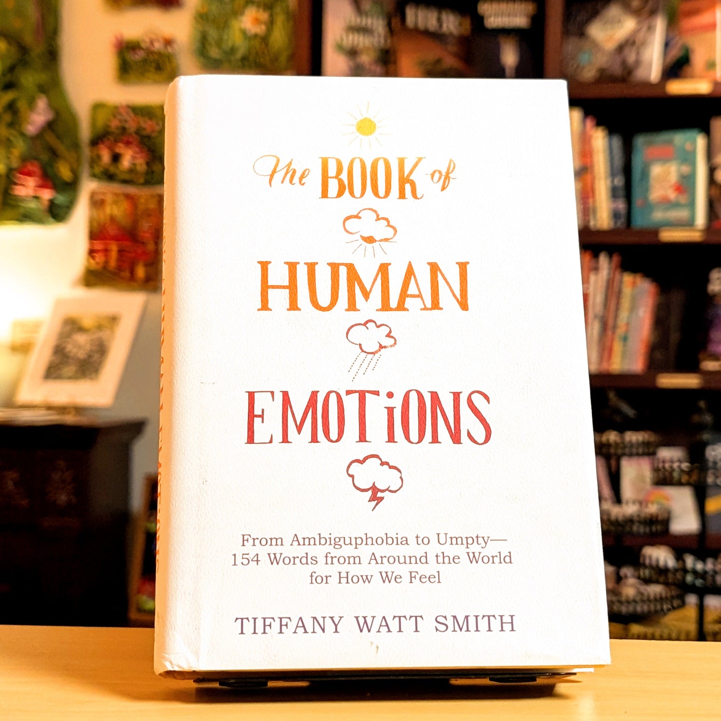 The Book of Human Emotions: From Ambiguphobia to Umpty -- 154 Words from Around the World for How We Feel