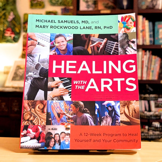 Healing with the Arts: A 12-Week Program to Heal Yourself and Your Community