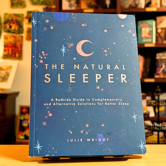 The Natural Sleeper: A Bedside Guide to Complementary and Alternative Solutions for Better Sleep