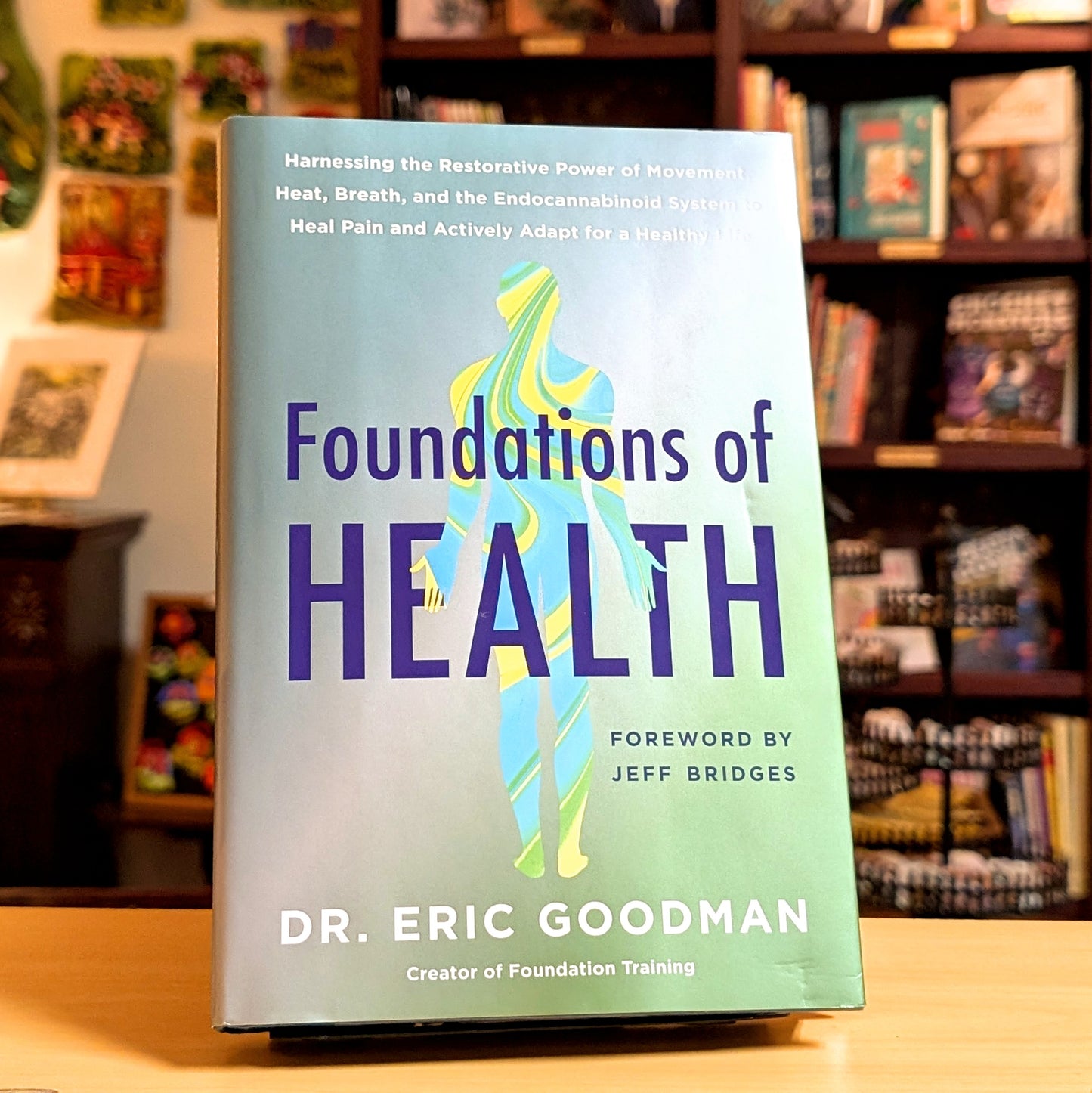 Foundations of Health: Harnessing the Restorative Power of Movement, Heat, Breath, and the Endocannabinoid System to Heal Pain and Actively Adapt for a Healthy Life