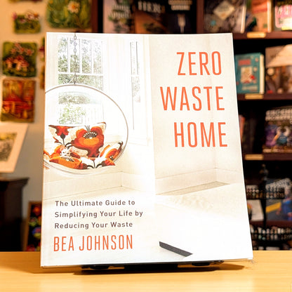 Zero Waste Home: The Ultimate Guide to Simplifying Your Life by Reducing Your Waste