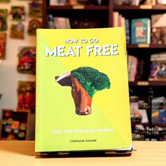 How to Go Meat Free: Eco Tips for Busy People (How To Go... Series)